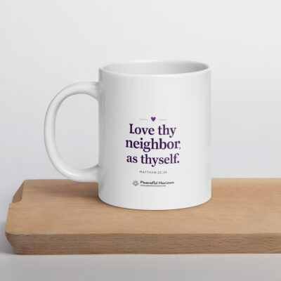 Love Thy Neighbor Coffee Mug Peaceful Horizon Love Your Neighbor quote Matthew 22 39